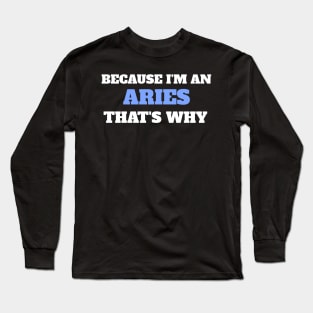 Because I'm An Aries That's Why Long Sleeve T-Shirt